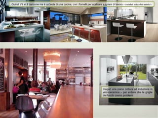 magari una piano cottura ad induzione in vetroceramica – per evitare che le griglie dei fuochi creino problemi Quindi c'è sì il bancone ma è un'isola di una cucina, con i fornelli per scaldare e i piani di lavoro  – installati solo a fini estetici - 