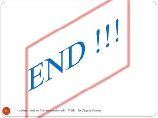 Lecturer note on Macroeconomics-II WSU By Zegeye Paulos35
 