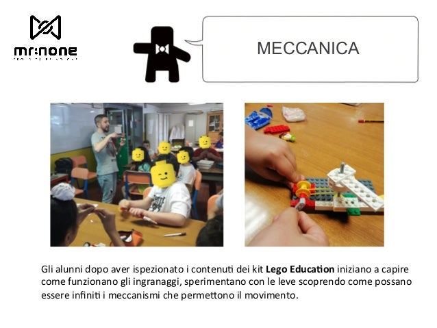 MECCANICA Gli alunni dopo aver ispezionato i contenu6 dei kit Lego Educa.on iniziano a capire come funzionano gli ingrana...