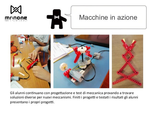 Macchine in azione Gli alunni con6nuano con proge@azione e test di meccanica provando a trovare soluzioni diverse per nuo...
