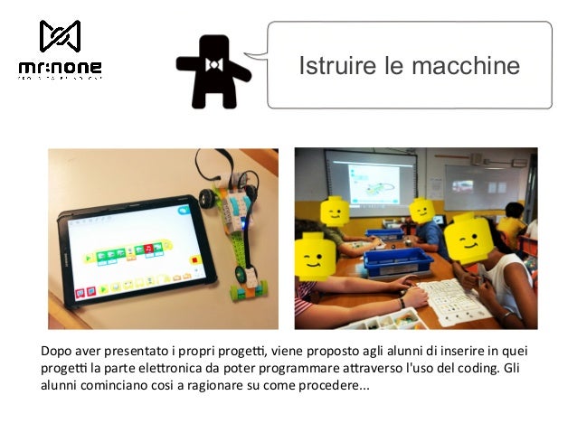 Istruire le macchine Dopo aver presentato i propri progeA, viene proposto agli alunni di inserire in quei progeA la parte...