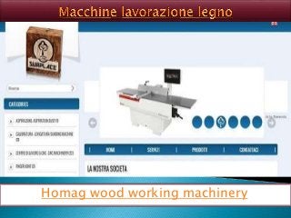 Homag wood working machinery
 
