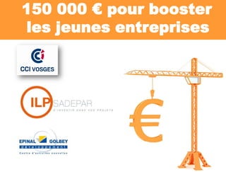 150 000 € pour booster
5
les jeunes entreprises
 