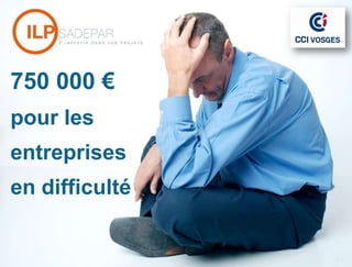Fonds régional 750 000€

750 000 €
pour les
entreprises
en difficulté
 