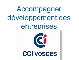 Accompagner
développement des
    entreprises
 