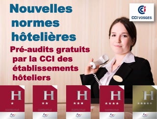 Nouvelles
Pré-audits hôteliers
 Préaudits hôteliers
normes
hôtelières
Pré-audits gratuits
par la CCI des
établissements
hôteliers
 
