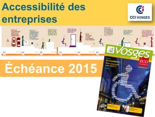Accessibilité des
entreprises



Échéance 2015
 