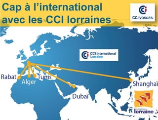 Cap à l’international
avec les CCI lorraines
 