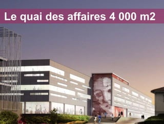 Le quai des affaires 4 000 m2
 