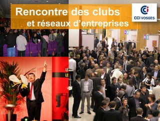 Rencontre des clubs
  et réseaux d’entreprises
 