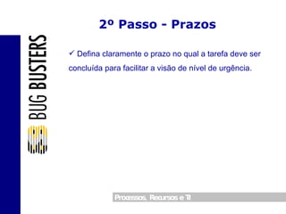 2º Passo - Prazos Defina claramente o prazo no qual a tarefa deve ser concluída para facilitar a visão de nível de urgência. 