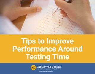 www.maccormac.edu
Tips to Improve
Performance Around
Testing Time
 