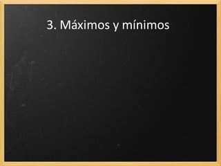 3. Máximos y mínimos

 
