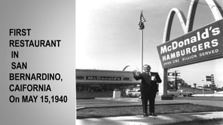 FIRST
RESTAURANT
IN
SAN
BERNARDINO,
CAIFORNIA
On MAY 15,1940
 