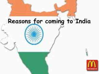 Reasons for coming to India