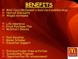 JOB STRUCTUREEmployees at McDonalds' fall into 3 different categoriesRESTAURANT WORKERSCORPORATE STAFFFRANCHISEE OWNERS