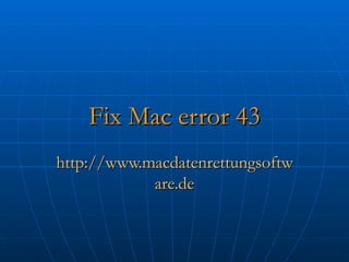 Fix Mac error 43 http://www.macdatenrettungsoftware.de 