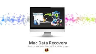 Restore Mac data from HFS & HFS+ drives
Mac Data Recovery
 