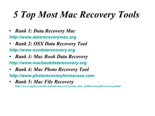 5 Top Most Mac Recovery Tools  ,[object Object],[object Object],[object Object],[object Object],[object Object],[object Object],[object Object],[object Object],[object Object]