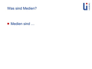 Was sind Medien? Medien sind … 
