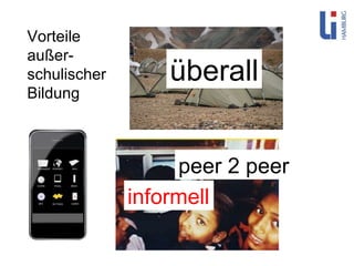 Vorteile außer-schulischer Bildung überall peer 2 peer informell 