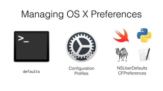 NSUserDefaults
CFPreferences
Managing OS X Preferences
Conﬁguration
Proﬁlesdefaults
 