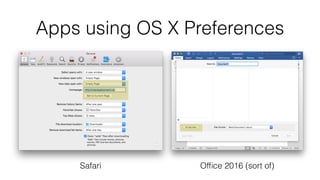 Apps using OS X Preferences
Safari Ofﬁce 2016 (sort of)
 