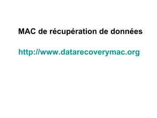 MAC de récupération de données
http://www.datarecoverymac.org
 