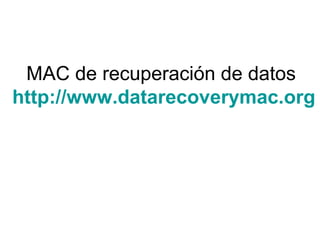 MAC de recuperación de datos
http://www.datarecoverymac.org
 