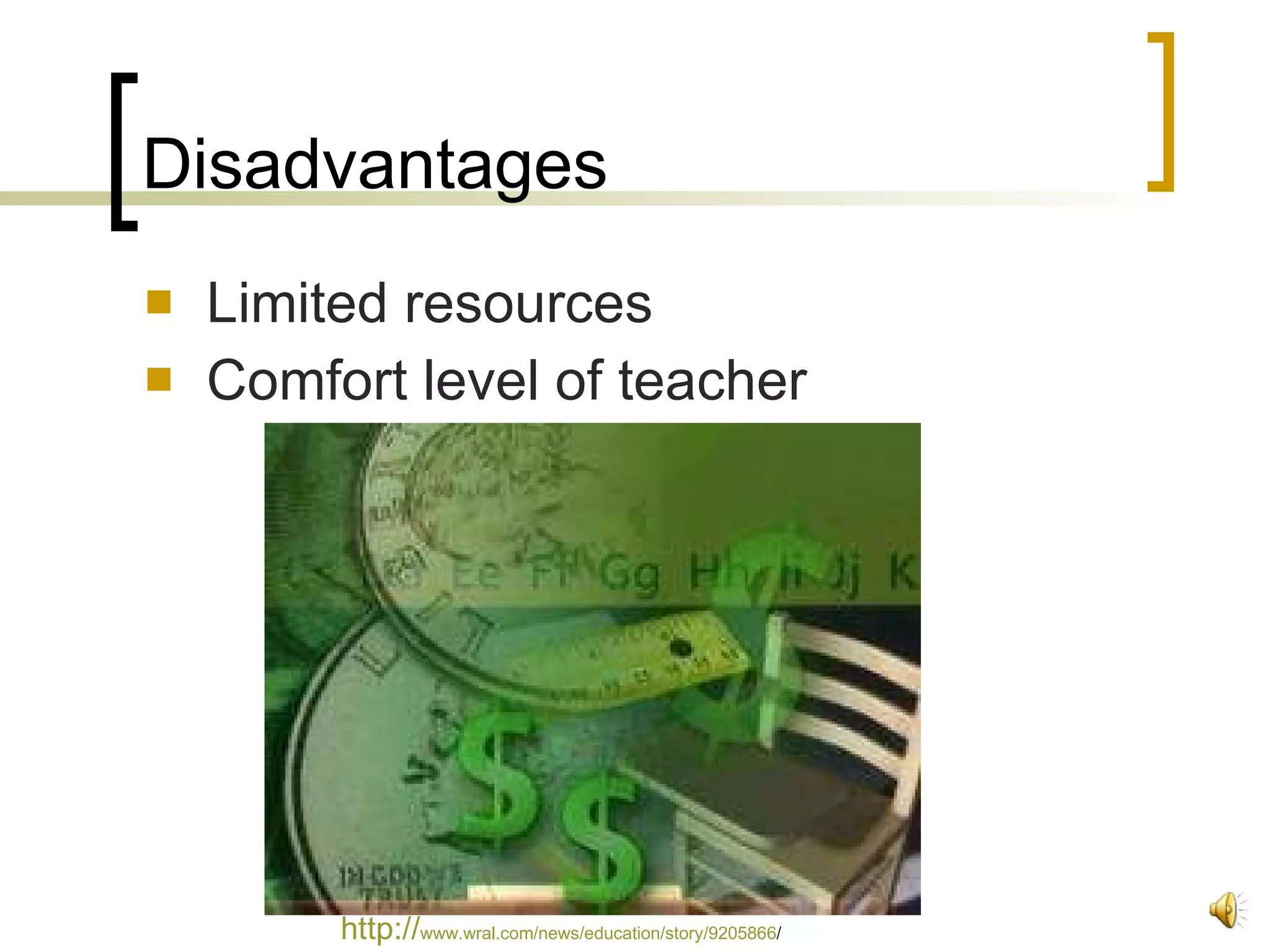 Disadvantages Limited resources Comfort level of teacher http:// www.wral.com/news/education/story/9205866 /   