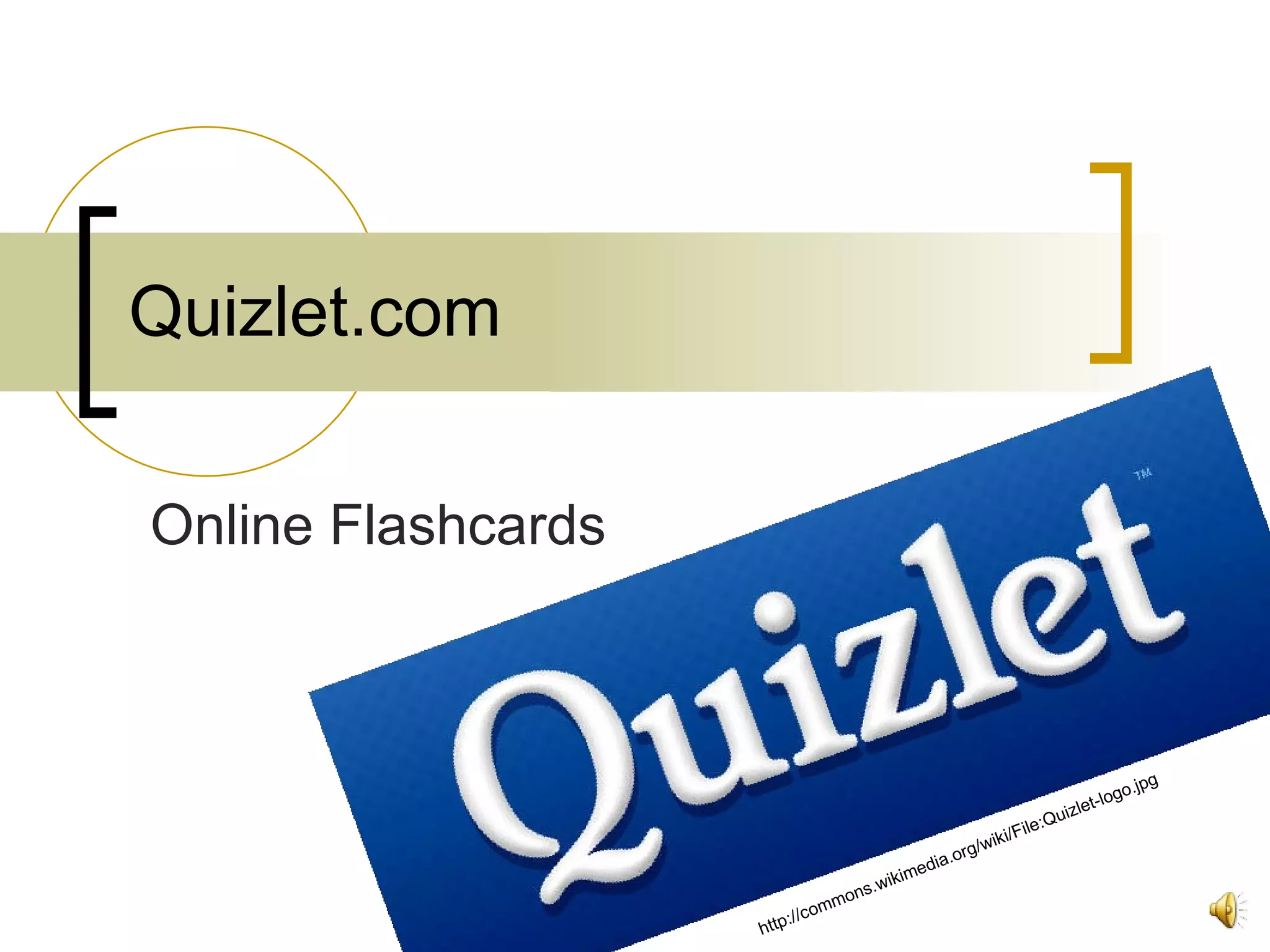 Quizlet.com Online Flashcards http://commons.wikimedia.org/wiki/File:Quizlet-logo.jpg 