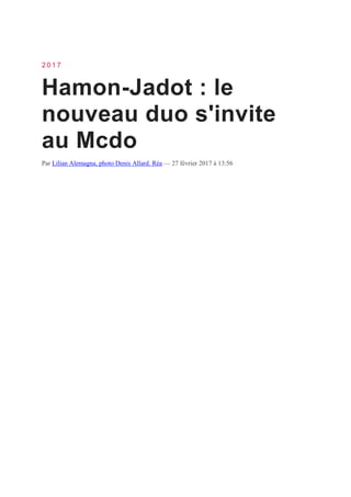 2 0 1 7
Hamon-Jadot : le
nouveau duo s'invite
au Mcdo
Par Lilian Alemagna, photo Denis Allard. Réa — 27 février 2017 à 13:56
 