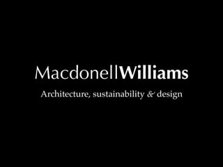MacdonellWilliams
Architecture, sustainability & design
 