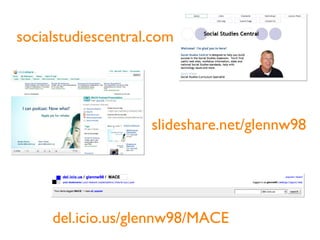 socialstudiescentral.com slideshare.net/glennw98 del.icio.us/glennw98/MACE 