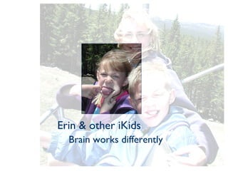 Erin & other iKids Brain works differently 
