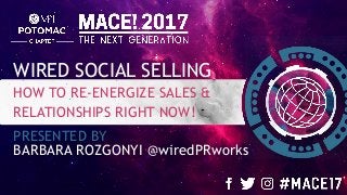 WIRED SOCIAL SELLING
HOW TO RE-ENERGIZE SALES &
RELATIONSHIPS RIGHT NOW!
PRESENTED BY
BARBARA ROZGONYI @wiredPRworks
 