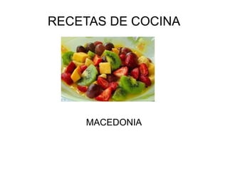 RECETAS DE COCINA




    MACEDONIA
 