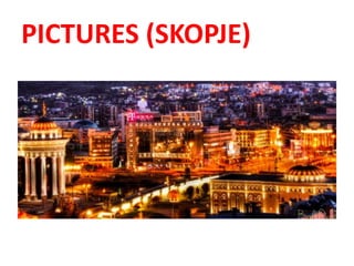 PICTURES (SKOPJE)
 