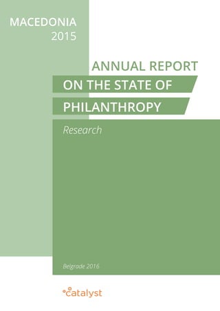 MACEDONIA
2015
ANNUAL REPORT
Research
ON THE STATE OF
PHILANTHROPY
Belgrade 2016
 