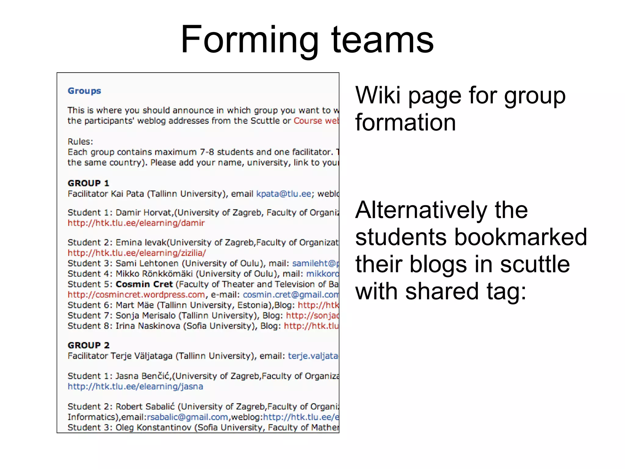 Forming teams Wiki page for group formation Alternatively the students bookmarked their blogs in scuttle with shared tag: 