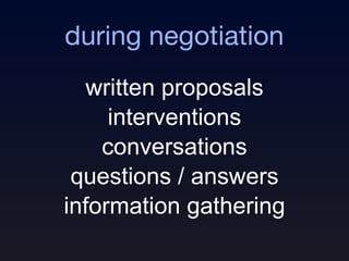 during negotiation interventions conversations questions / answers written proposals information gathering 
