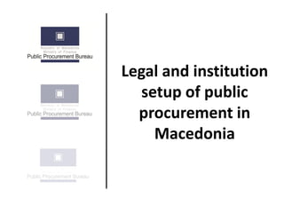 Legal and institution setup of public procurement in Macedonia  