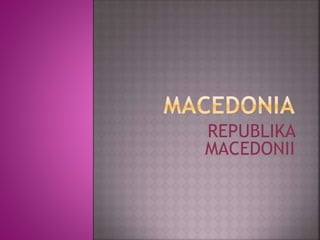 REPUBLIKA
MACEDONII
 