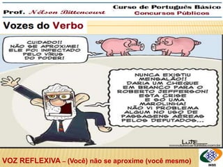 QUEM é que roubaram? 
VOZ REFLEXIVA – (Você) não se aproxime (você mesmo) 
 