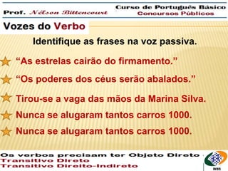 QUEM é que roubaram? 
Identifique as frases na voz passiva. 
“As estrelas cairão do firmamento.” 
“Os poderes dos céus serão abalados.” 
Tirou-se a vaga das mãos da Marina Silva. 
Nunca se alugaram tantos carros 1000. 
Nunca se alugaram tantos carros 1000. 
 