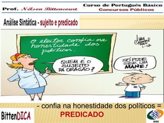 QUEM é que roubaram? 
- confia na honestidade dos políticos = 
PREDICADO 
 
