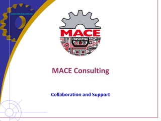 www.macecg.com.au




                    MACE Consulting

                    Collaboration and Support
 