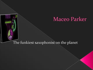 Maceo Parker The funkiest saxophonist on the planet 