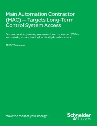 Make the most of your energySM
Main Automation Contractor
(MAC) — Targets Long-Term
Control System Access
Best practices in engineering, procurement, and construction (EPC) —
automated system contracting for critical hydrocarbon assets
2012 / White paper
 