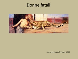 Donne fatali
Fernand Khnopff, L’arte, 1896
 